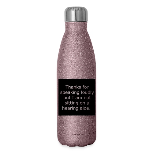 THANKS FOR SPEAKING LOUDLY BUT i AM NOT SITTING... - Insulated Stainless Steel Water Bottle