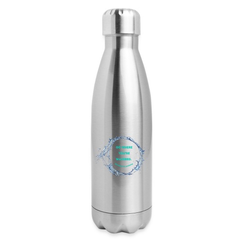Go where you're watered - Insulated Stainless Steel Water Bottle