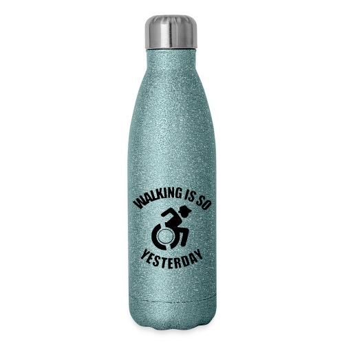 Walking is so yesterday. wheelchair humor - Insulated Stainless Steel Water Bottle