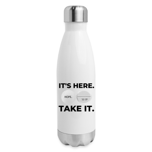 IT'S HERE - TAKE IT (white) - Insulated Stainless Steel Water Bottle