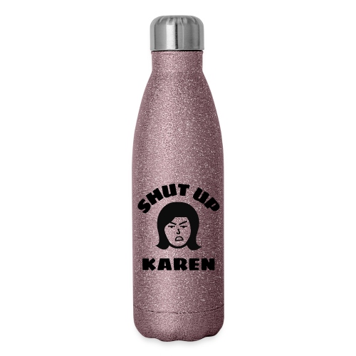 Shut Up Karen - Angry Woman Face - 17 oz Insulated Stainless Steel Water Bottle
