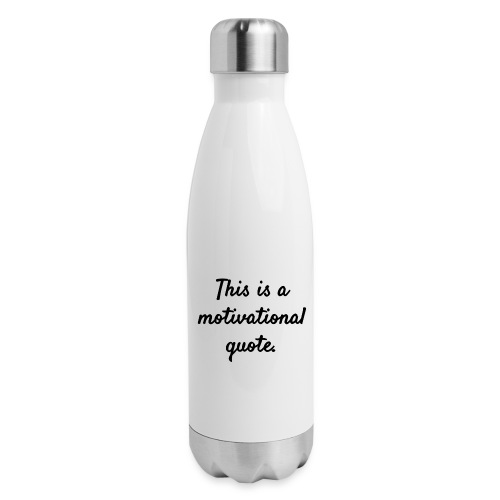 This is a Motivational Quote - 17 oz Insulated Stainless Steel Water Bottle