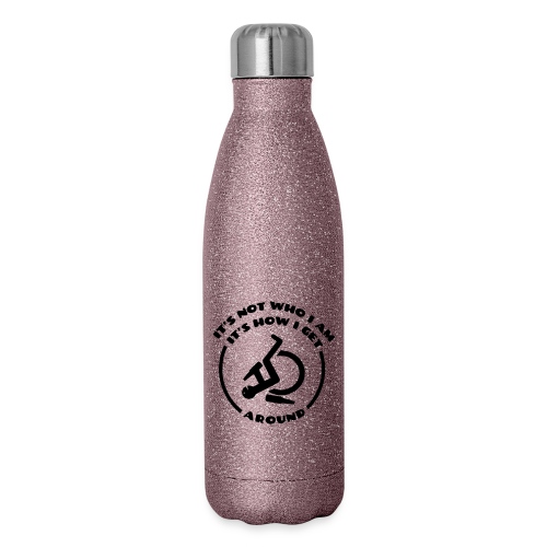 How i get around in my wheelchair - Insulated Stainless Steel Water Bottle