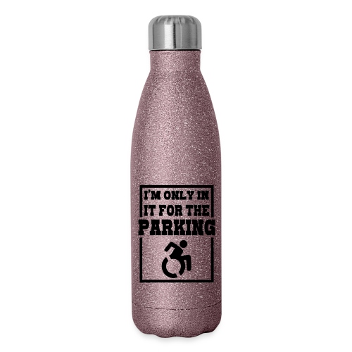 Just in a wheelchair for the parking Humor shirt # - Insulated Stainless Steel Water Bottle
