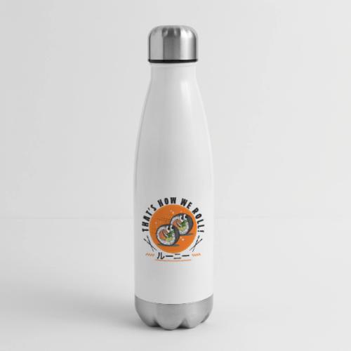 Thats how we roll - 17 oz Insulated Stainless Steel Water Bottle