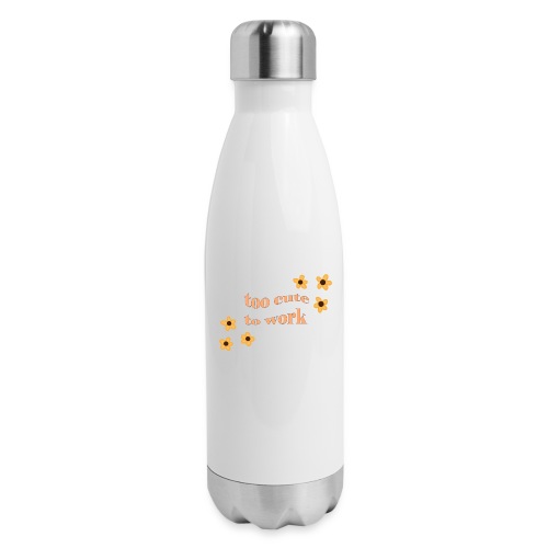 too cute to work - Insulated Stainless Steel Water Bottle