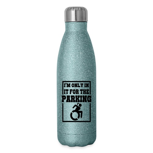 In the wheelchair for the parking. Humor * - Insulated Stainless Steel Water Bottle