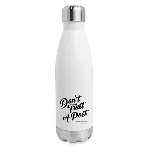 Don't Trust a Poet - Insulated Stainless Steel Water Bottle