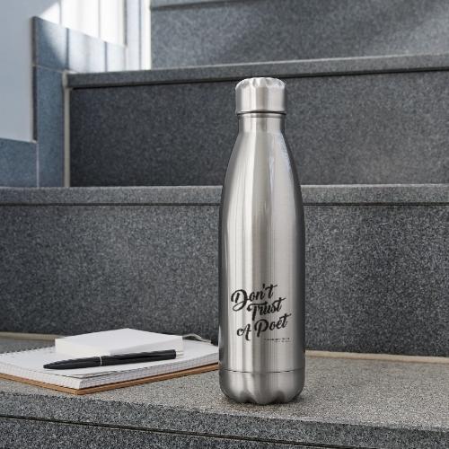 Don't Trust a Poet - 17 oz Insulated Stainless Steel Water Bottle