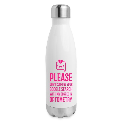 Don't Confuse My Optometry Degree With Google - Insulated Stainless Steel Water Bottle