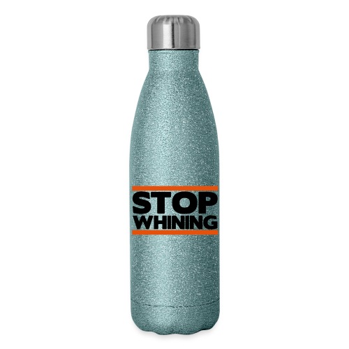 Stop Whining - Insulated Stainless Steel Water Bottle