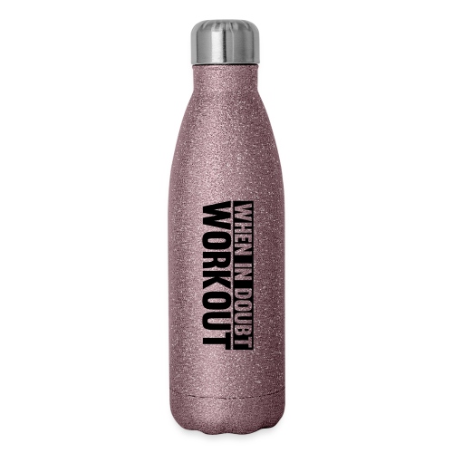 When in Doubt. Workout - Insulated Stainless Steel Water Bottle