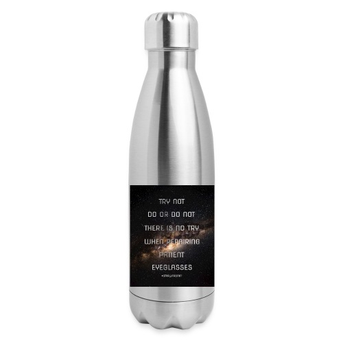 There is No Try When Repairing Patient Eyeglasses - Insulated Stainless Steel Water Bottle