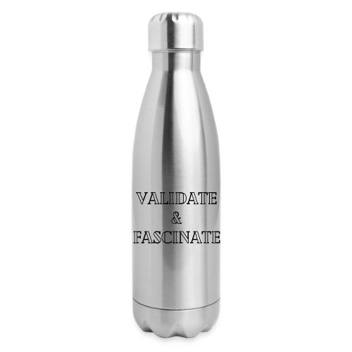 Validate and Fascinate - 17 oz Insulated Stainless Steel Water Bottle