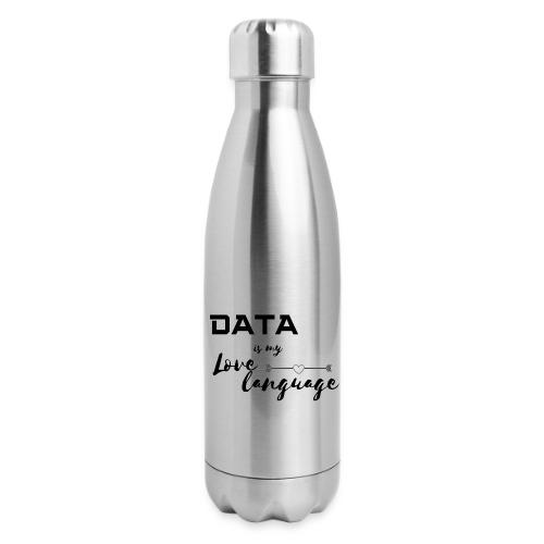 Data is My Love Language (light) - 17 oz Insulated Stainless Steel Water Bottle