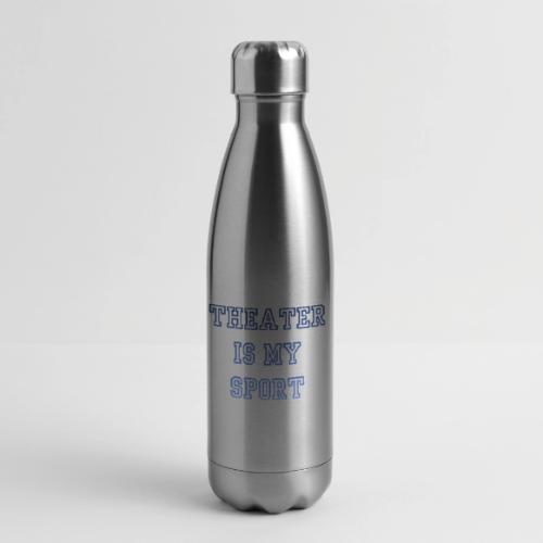 Theater Is My Sport Swag - 17 oz Insulated Stainless Steel Water Bottle