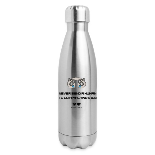 Never Send a Human to Do a Machine's Job - Insulated Stainless Steel Water Bottle