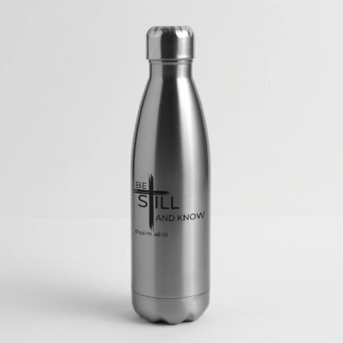 Be still and know that I AM GOD. Psalm 46:10 Shirt - 17 oz Insulated Stainless Steel Water Bottle