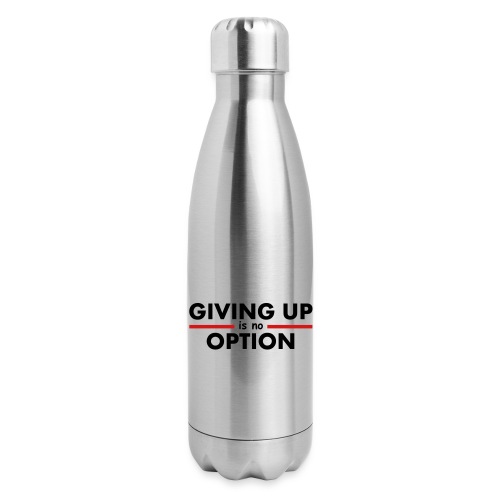 Giving Up is no Option - 17 oz Insulated Stainless Steel Water Bottle
