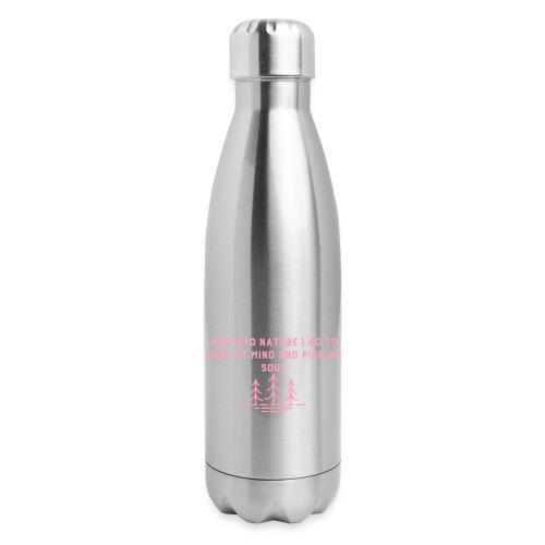 AND INTO NATURE I GO... - 17 oz Insulated Stainless Steel Water Bottle