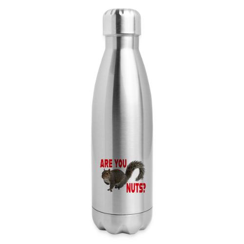 Are You Nuts? - 17 oz Insulated Stainless Steel Water Bottle