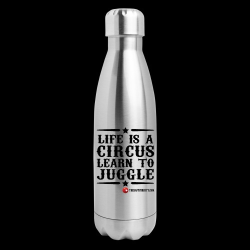 Life is a Circus Black Type - 17 oz Insulated Stainless Steel Water Bottle