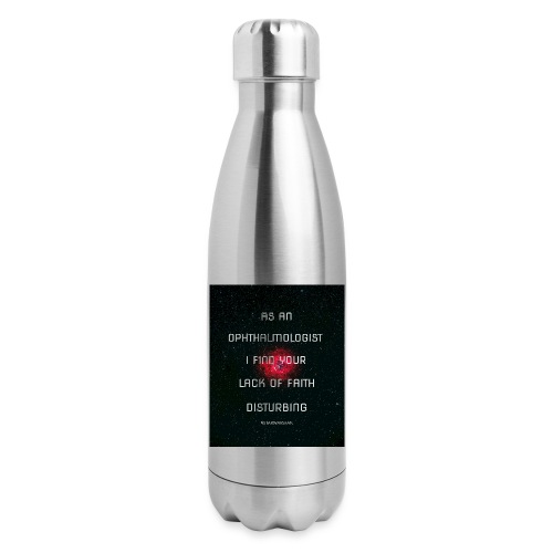 Ophthalmologist: Your Lack of Faith is Disturbing - 17 oz Insulated Stainless Steel Water Bottle
