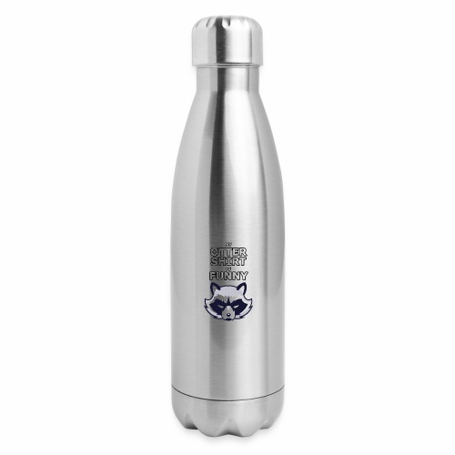 My Otter Shirt Is Funny - Insulated Stainless Steel Water Bottle