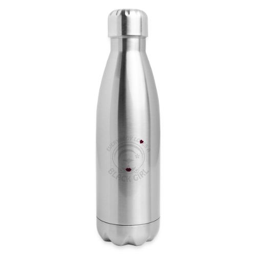 Everybody Loves A Black Girl - Version 1 Reverse - 17 oz Insulated Stainless Steel Water Bottle