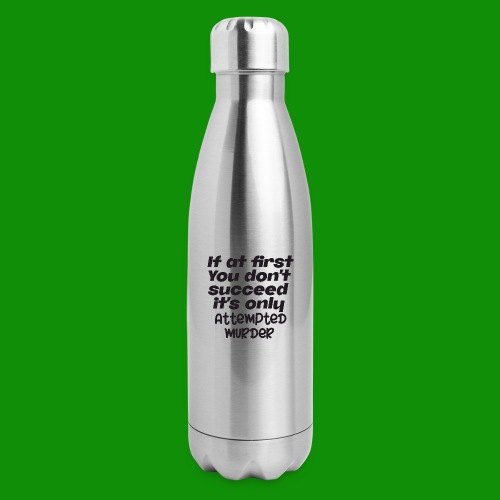 If At First You Don't Succeed - Insulated Stainless Steel Water Bottle