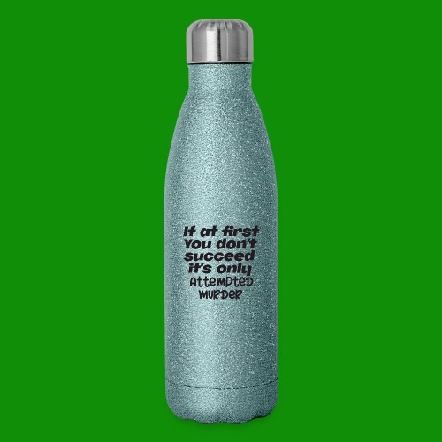 If At First You Don't Succeed - Insulated Stainless Steel Water Bottle