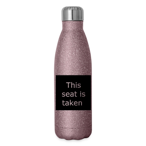 THIS SEAT IS TAKEN - Insulated Stainless Steel Water Bottle