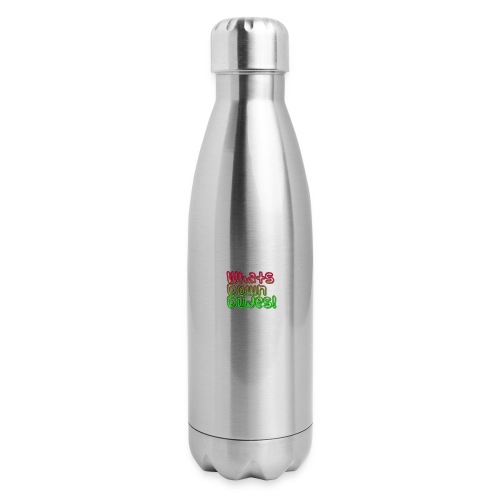 Whats Down DUDES!! - 17 oz Insulated Stainless Steel Water Bottle