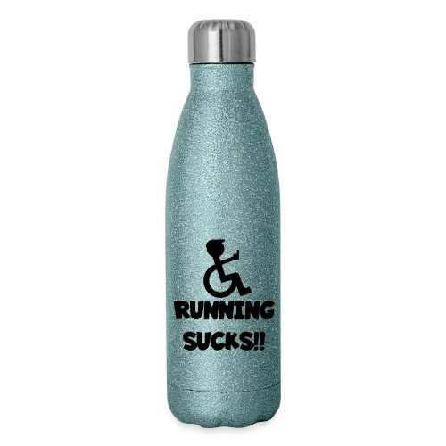 Running sucks for wheelchair users - Insulated Stainless Steel Water Bottle