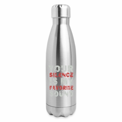 Your Silence Is My Favorite Sound Saying Ideas - Insulated Stainless Steel Water Bottle
