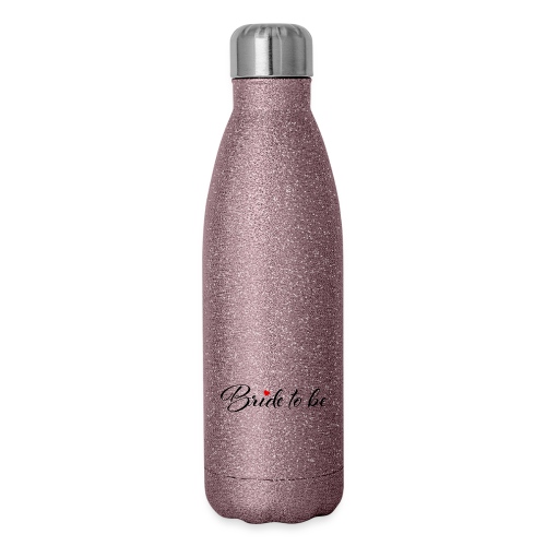 Bride to be - 17 oz Insulated Stainless Steel Water Bottle