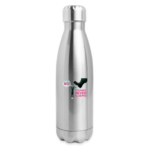 Tyranny Never Sleeps - 17 oz Insulated Stainless Steel Water Bottle