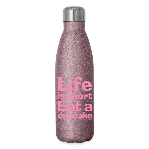 Life is Short...Eat a Cupcake (pink) - 17 oz Insulated Stainless Steel Water Bottle