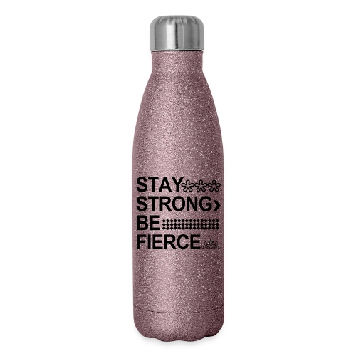 STAY STRONG BE FIERCE - Insulated Stainless Steel Water Bottle