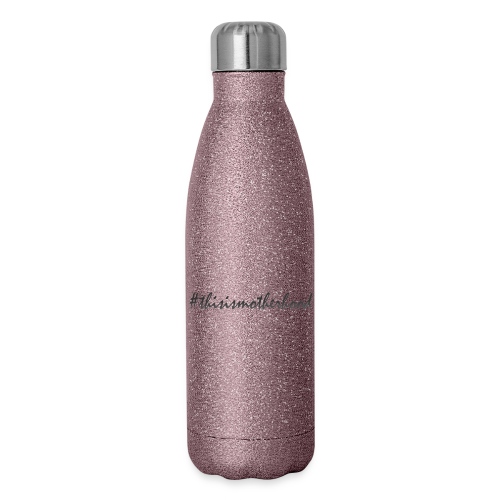 #thisismotherhood - 17 oz Insulated Stainless Steel Water Bottle