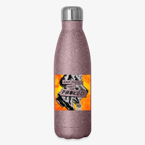 And Then They FKED Cover - 17 oz Insulated Stainless Steel Water Bottle