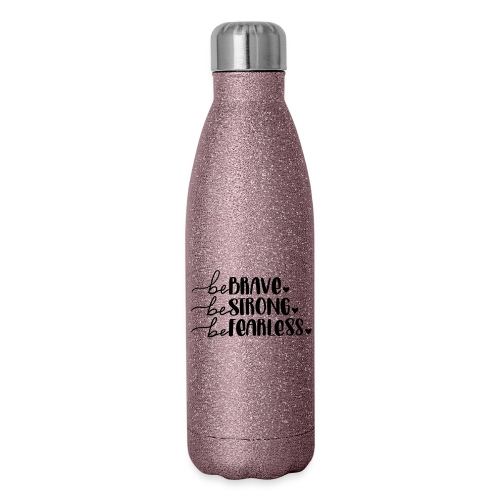 Be Brave Be Strong Be Fearless Merchandise - Insulated Stainless Steel Water Bottle