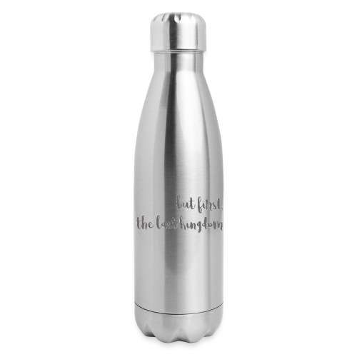 but first the last kingdom - Insulated Stainless Steel Water Bottle