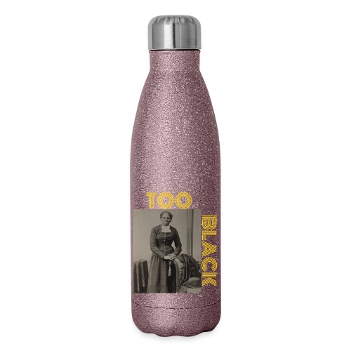 Harriet Tubman TOO BLACK!!! - Insulated Stainless Steel Water Bottle
