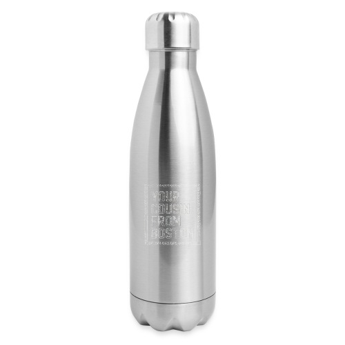 Your Cousin From Boston - Insulated Stainless Steel Water Bottle