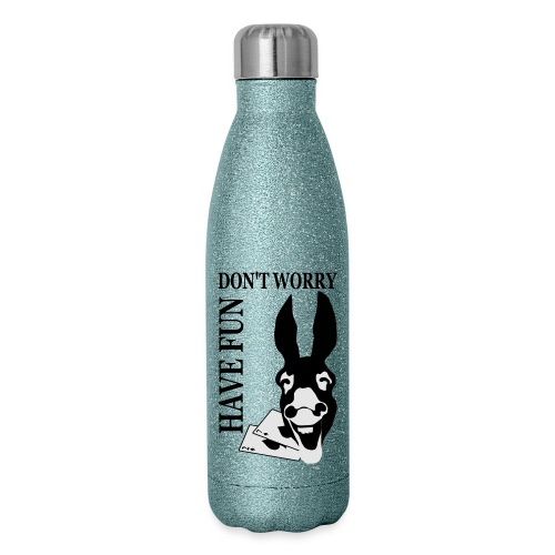 Donk Shirt Dont worry have FUN - 17 oz Insulated Stainless Steel Water Bottle