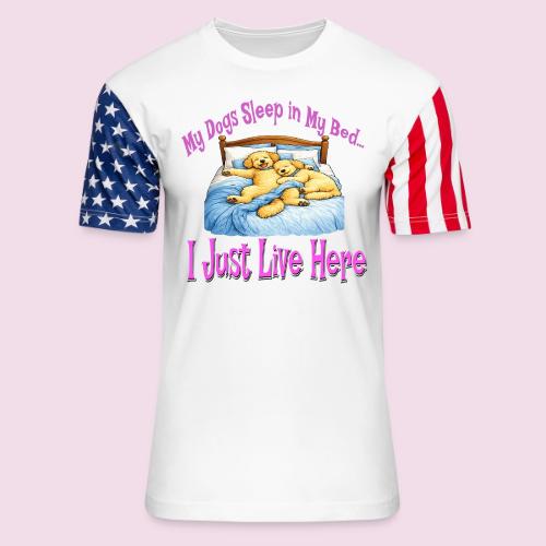 My Dogs Sleep in My Bed I Just Live Here - Unisex Stars & Stripes T-Shirt