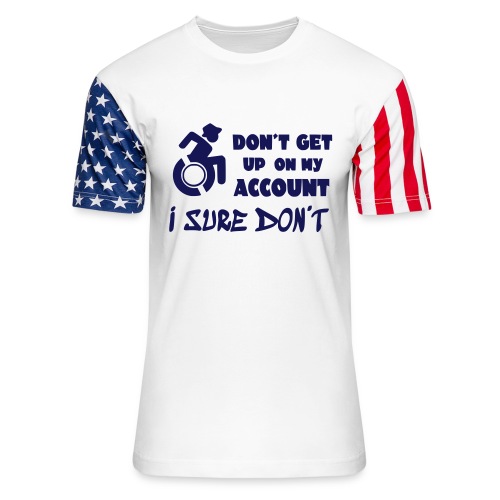 I don't get up out of my wheelchair * - Unisex Stars & Stripes T-Shirt