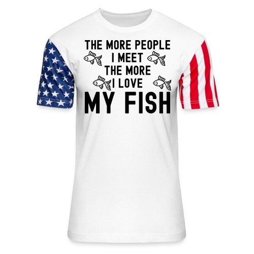 The More People I Meet The More I Love My Fish - Unisex Stars & Stripes T-Shirt
