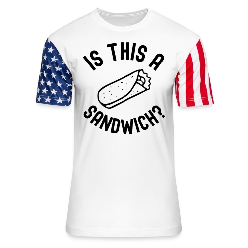 Burrito Is A Sandwich? (in black letters) - Unisex Stars & Stripes T-Shirt